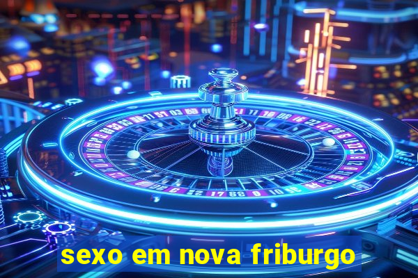 sexo em nova friburgo